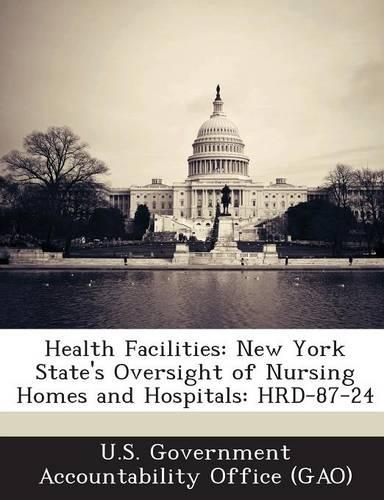 Health Facilities: New York State's Oversight of Nursing Homes and Hospitals: Hrd-87-24(English)