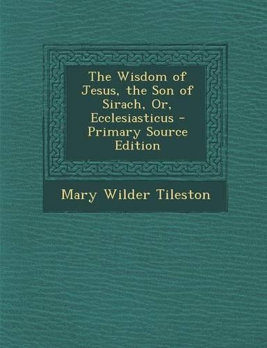 The Wisdom of Jesus, the Son of Sirach, Or, Ecclesiasticus