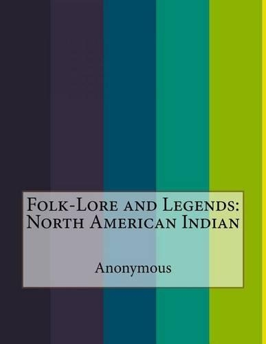 Folk-Lore and Legends: North American Indian