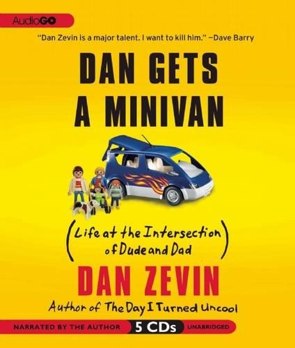 Dan Gets a Minivan: Life at the Intersection of Dude and Dad