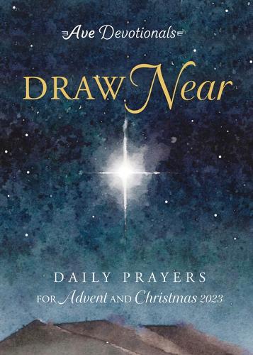 Draw Near: Daily Prayers for Advent and Christmas 2023(Ave Devotionals)