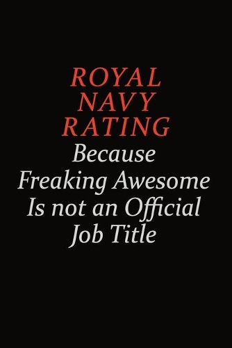 Royal Navy Rating Because Freaking Awesome Is Not An Official Job Title