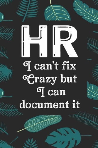 HR I Can't Fix Crazy But I Can Document It