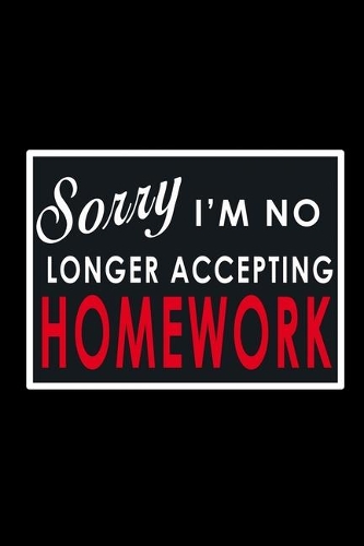 Sorry I'm No Longer Accepting Homework