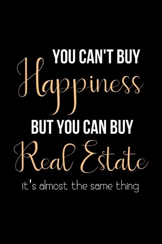 You Can't Buy Happiness but You Can Buy Real Estate it's Almost the Same Thing: College Ruled Notebook & Journal. Fun Gift for Real Estate Agents and Realtors