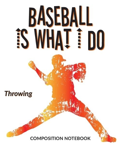 Baseball Is What I Do School Composition Wide-Lined Notebook