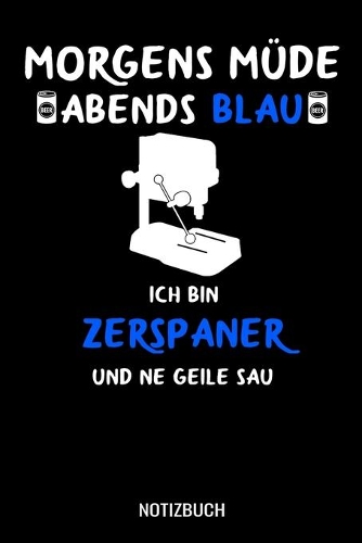 Morgens müde abends blau ich bin Zerspaner und ne geile Sau: A5 Notizbuch Demi Raster / Karo / Kariert 120 Seiten für Zerspaner