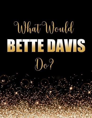 What Would Bette Davis Do?