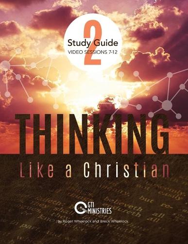 Thinking Like a Christian Study Guide, Series 2: Video Series Study Guide(2 Thinking Like a Christian Video Series Study Guide)