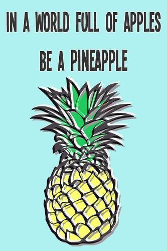In a World Full of Apples Be a Pineapple