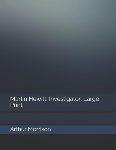 Martin Hewitt, Investigator