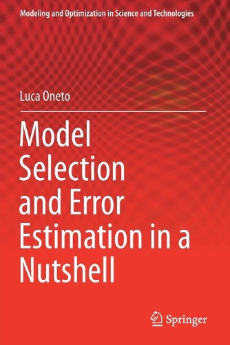 Model Selection and Error Estimation in a Nutshell: (15 Modeling and Optimization in Science and Technologies)