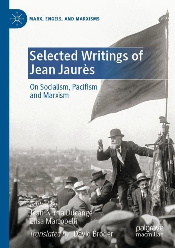 Selected Writings of Jean Jaurès: On Socialism, Pacifism and Marxism(Marx, Engels, and Marxisms)