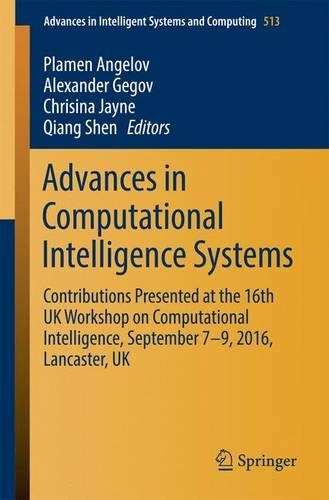 Advances in Computational Intelligence Systems: Contributions Presented at the 16th UK Workshop on Computational Intelligence, September 7–9, 2016, Lancaster, UK(513 Advances in Intelligent Systems and Computing)