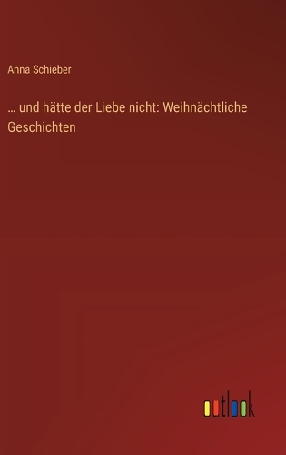 ... und hätte der Liebe nicht