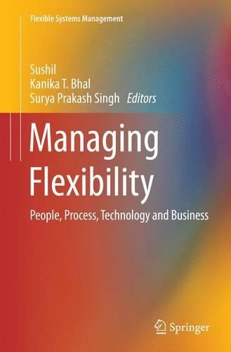 Managing Flexibility: People, Process, Technology and Business(Flexible Systems Management)