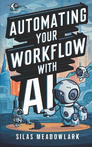Automating Your Workflow with AI: Tools for Solopreneurs and Small Teams