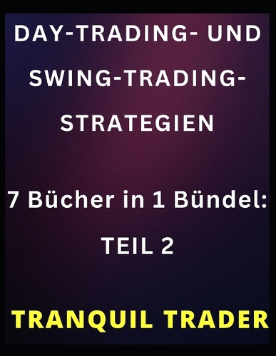 Day-Trading- Und Swing-Trading-Strategien: 7 Bücher in 1 Bündel: TEIL 2