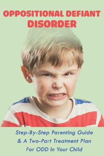 Oppositional Defiant Disorder: Step-By-Step Parenting Guide & A Two-Part Treatment Plan For ODD In Your Child: Odd Behavior Chart