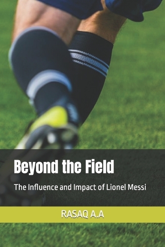 Beyond the Field: The Influence and Impact of Lionel Messi