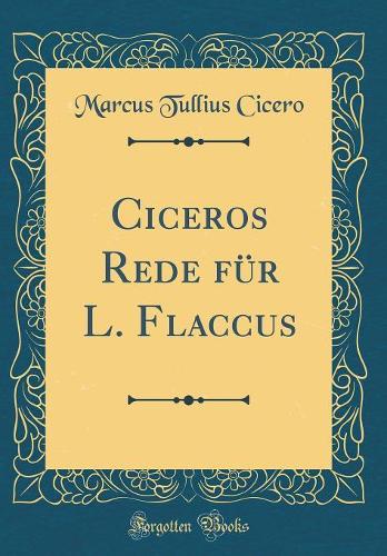 Ciceros Rede für L. Flaccus (Classic Reprint)