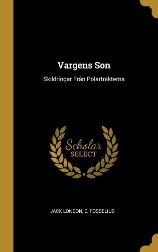 Vargens Son: Skildringar Frân Polartrakterna