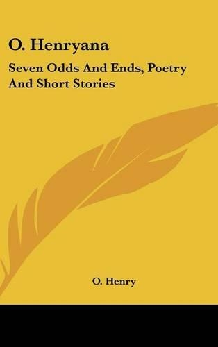 O. Henryana: Seven Odds And Ends, Poetry And Short Stories