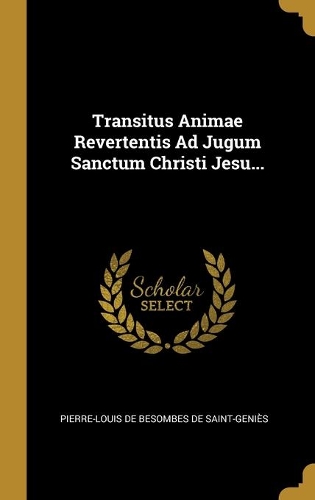 Transitus Animae Revertentis Ad Jugum Sanctum Christi Jesu...