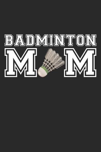 Badminton Mom - Badminton Training Journal - Mom Badminton Notebook - Badminton Diary - Gift for Badminton Player