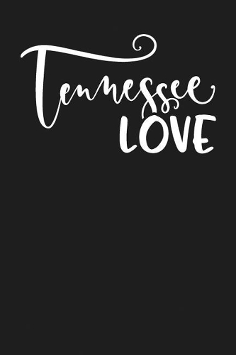Tennessee Love: State of Tennessee College Ruled 6"x9" 120 Page Lined Notebook