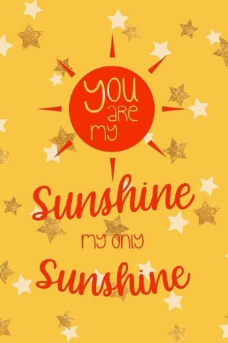 You Are My Sunshine My Only Sunshine