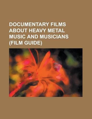 Documentary Films about Heavy Metal Music and Musicians (Film Guide)