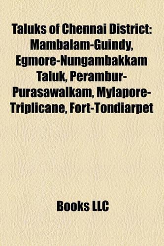 Taluks of Chennai District: Mambalam-Guindy, Egmore-Nungambakkam Taluk, Perambur-Purasawalkam, Mylapore-Triplicane, Fort-Tondiarpet(English)