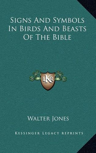 Signs And Symbols In Birds And Beasts Of The Bible: (English)