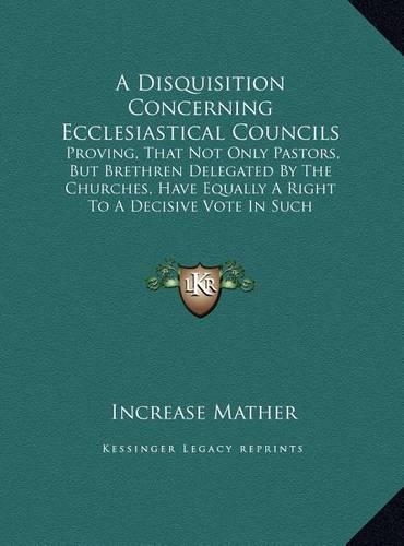 A Disquisition Concerning Ecclesiastical Councils