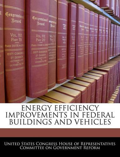 Energy Efficiency Improvements in Federal Buildings and Vehicles
