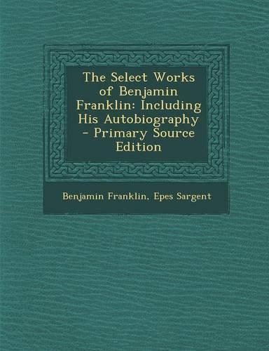 The Select Works of Benjamin Franklin
