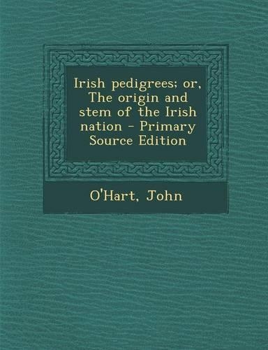 Irish Pedigrees; Or, the Origin and Stem of the Irish Nation