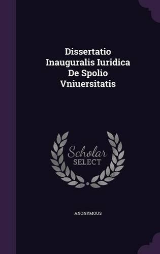 Dissertatio Inauguralis Iuridica de Spolio Vniuersitatis