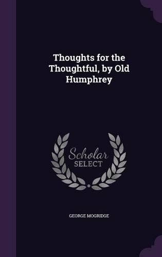 Thoughts for the Thoughtful, by Old Humphrey
