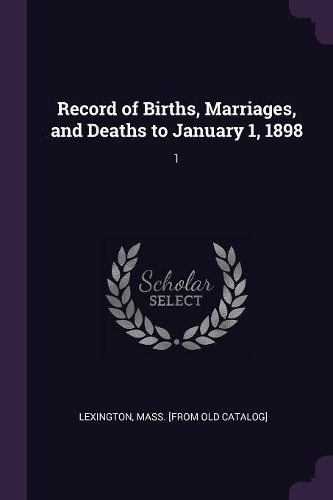 Record of Births, Marriages, and Deaths to January 1, 1898