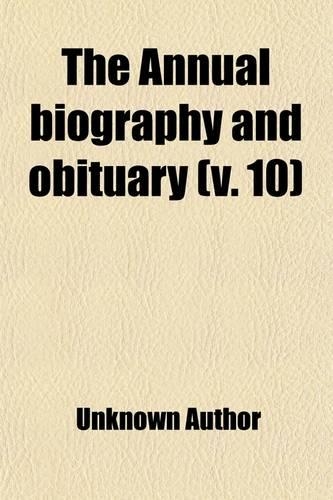 The Annual Biography and Obituary (Volume 10)