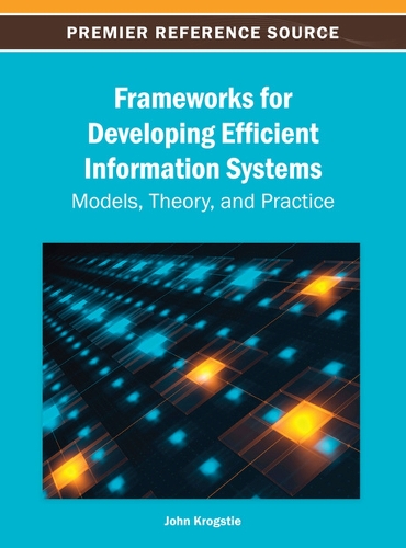 Frameworks for Developing Efficient Information Systems: Models, Theory, and Practice