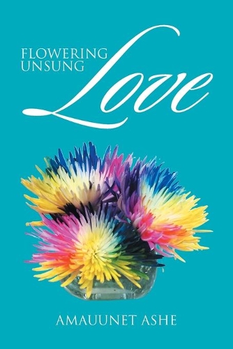 Flowering Unsung Love: (English)