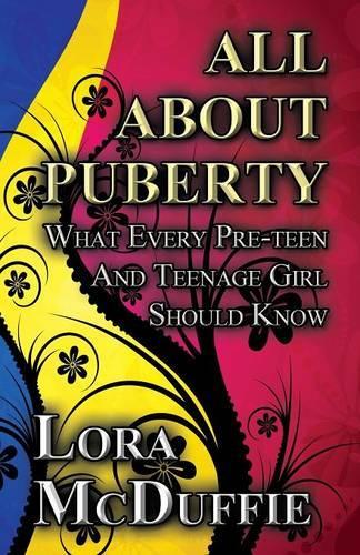 All about Puberty: What Every Pre-Teen and Teenage Girl Should Know: (English)