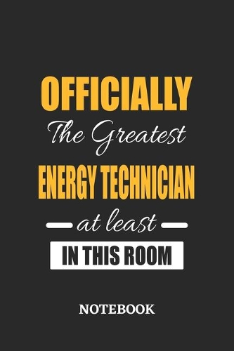 Officially the Greatest Energy Technician at least in this room Notebook
