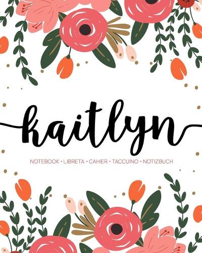 Kaitlyn: Notebook - Libreta - Cahier - Taccuino - Notizbuch: 110 pages paginas seiten pagine: Modern Florals First Name Notebook in Coral, Pink & Orange on W