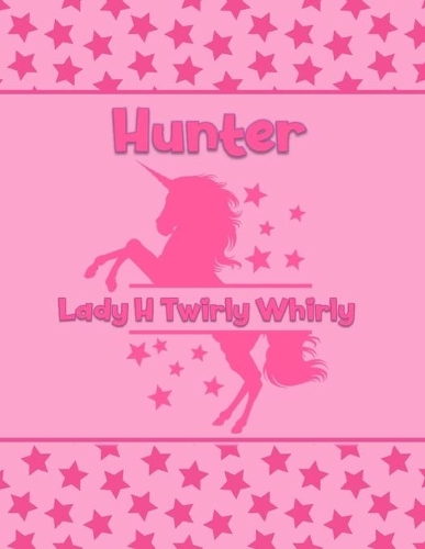 Hunter Lady H Twirly Whirly: Personalized Draw & Write Book with Her Unicorn Name - Word/Vocabulary List Included for Story Writing