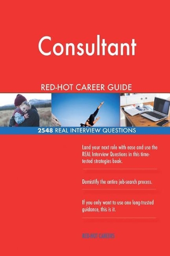 Consultant RED-HOT Career Guide; 2548 REAL Interview Questions