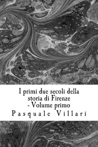 I Primi Due Secoli Della Storia Di Firenze - Volume Primo